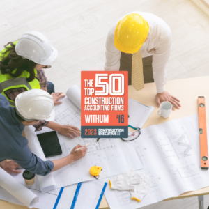 Withum is proud to announce that Construction Executive, a leading publication in the construction industry, named Withum in their list, The Top 50 Construction Accounting Firms.