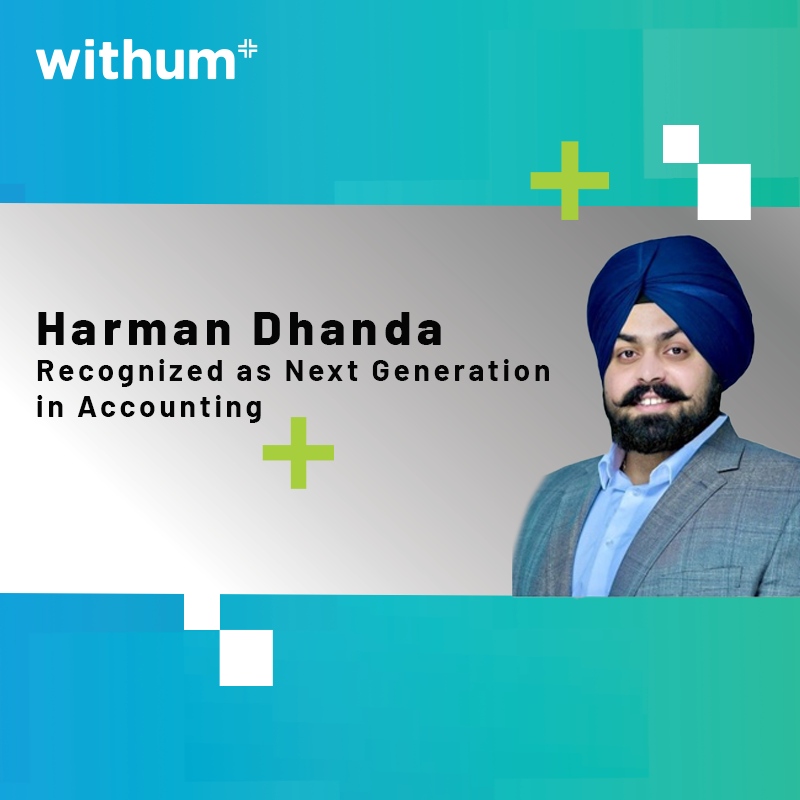Withum’s Harman Dhanda Recognized as Next Generation in Accounting by San Francisco Business Times.